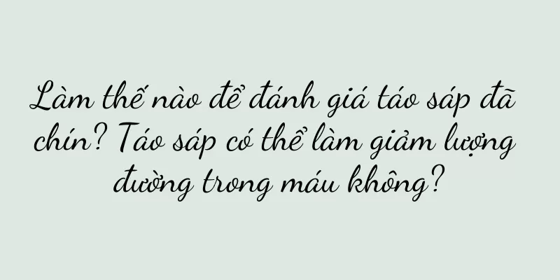 Làm thế nào để đánh giá táo sáp đã chín? Táo sáp có thể làm giảm lượng đường trong máu không?