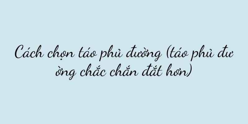 Cách chọn táo phủ đường (táo phủ đường chắc chắn đắt hơn)