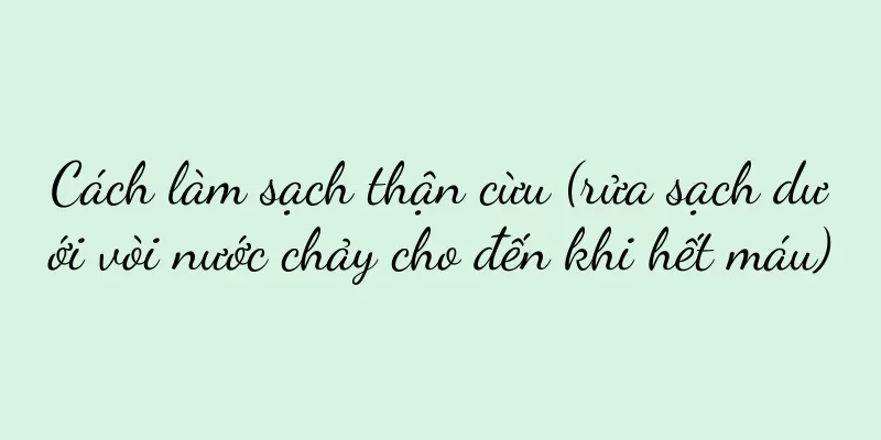 Cách làm sạch thận cừu (rửa sạch dưới vòi nước chảy cho đến khi hết máu)