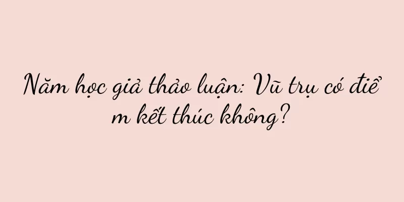 Năm học giả thảo luận: Vũ trụ có điểm kết thúc không?