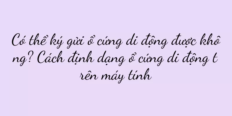 Có thể ký gửi ổ cứng di động được không? Cách định dạng ổ cứng di động trên máy tính