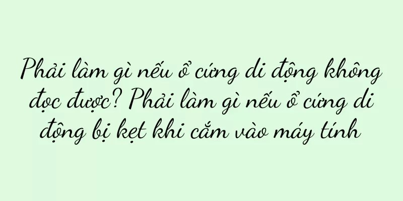 Phải làm gì nếu ổ cứng di động không đọc được? Phải làm gì nếu ổ cứng di động bị kẹt khi cắm vào máy tính