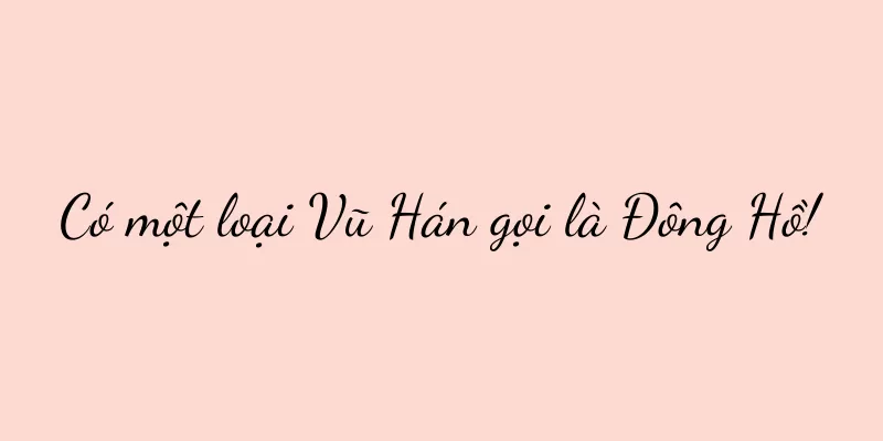 Có một loại Vũ Hán gọi là Đông Hồ!