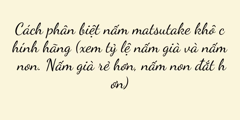 Cách phân biệt nấm matsutake khô chính hãng (xem tỷ lệ nấm già và nấm non. Nấm già rẻ hơn, nấm non đắt hơn)