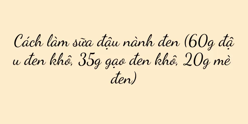 Cách làm sữa đậu nành đen (60g đậu đen khô, 35g gạo đen khô, 20g mè đen)