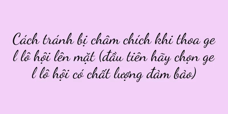 Cách tránh bị châm chích khi thoa gel lô hội lên mặt (đầu tiên hãy chọn gel lô hội có chất lượng đảm bảo)