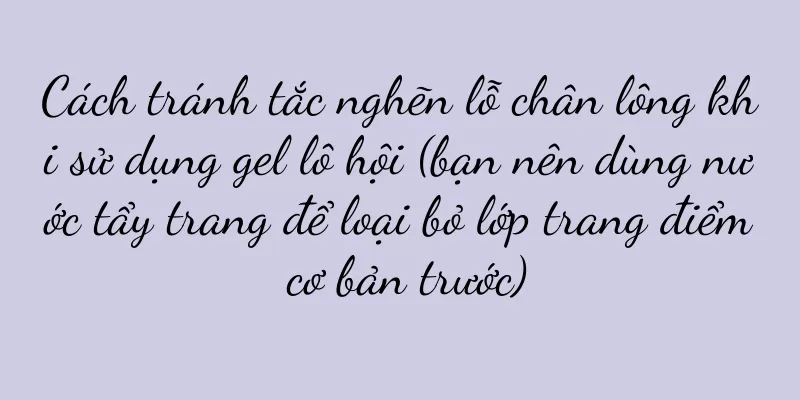Cách tránh tắc nghẽn lỗ chân lông khi sử dụng gel lô hội (bạn nên dùng nước tẩy trang để loại bỏ lớp trang điểm cơ bản trước)