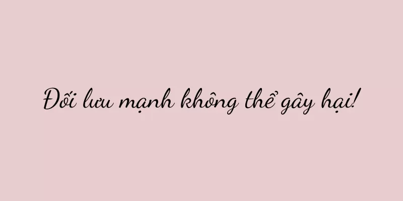 Đối lưu mạnh không thể gây hại!