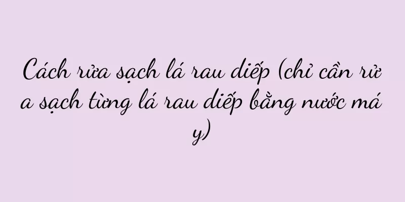 Cách rửa sạch lá rau diếp (chỉ cần rửa sạch từng lá rau diếp bằng nước máy)