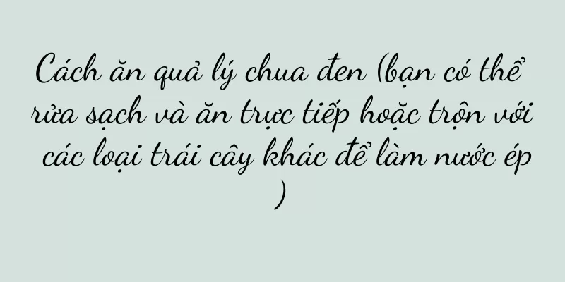 Cách ăn quả lý chua đen (bạn có thể rửa sạch và ăn trực tiếp hoặc trộn với các loại trái cây khác để làm nước ép)