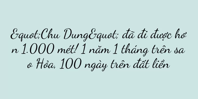 "Chu Dung" đã đi được hơn 1.000 mét! 1 năm 1 tháng trên sao Hỏa, 100 ngày trên đất liền