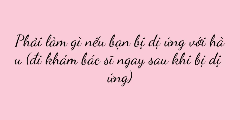 Phải làm gì nếu bạn bị dị ứng với hàu (đi khám bác sĩ ngay sau khi bị dị ứng)