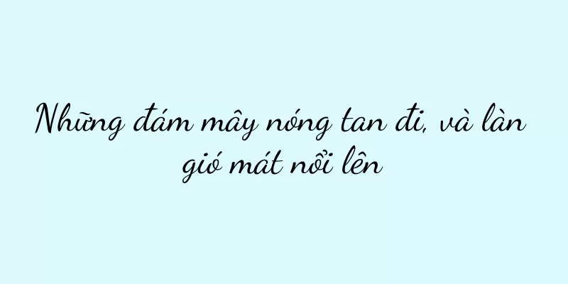 Những đám mây nóng tan đi, và làn gió mát nổi lên