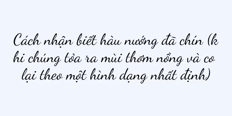 Cách nhận biết hàu nướng đã chín (khi chúng tỏa ra mùi thơm nồng và co lại theo một hình dạng nhất định)