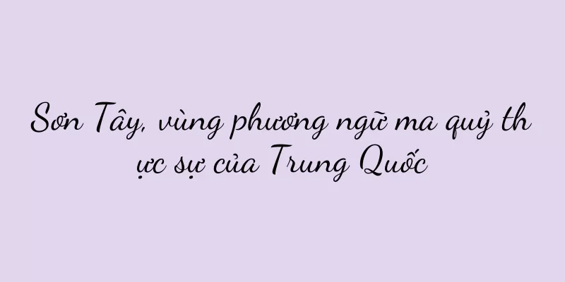 Sơn Tây, vùng phương ngữ ma quỷ thực sự của Trung Quốc