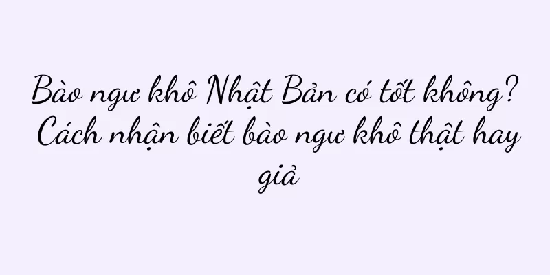 Bào ngư khô Nhật Bản có tốt không? Cách nhận biết bào ngư khô thật hay giả