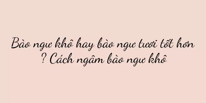 Bào ngư khô hay bào ngư tươi tốt hơn? Cách ngâm bào ngư khô