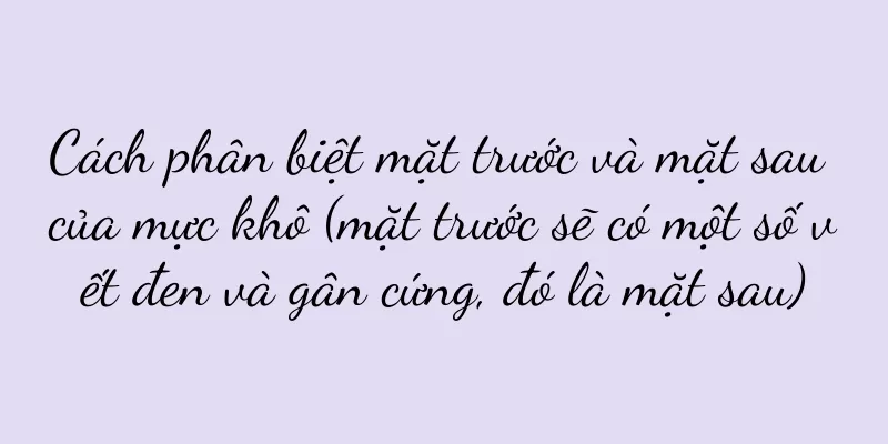 Cách phân biệt mặt trước và mặt sau của mực khô (mặt trước sẽ có một số vết đen và gân cứng, đó là mặt sau)