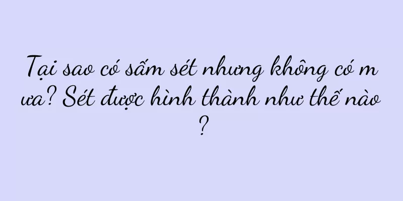 Tại sao có sấm sét nhưng không có mưa? Sét được hình thành như thế nào?