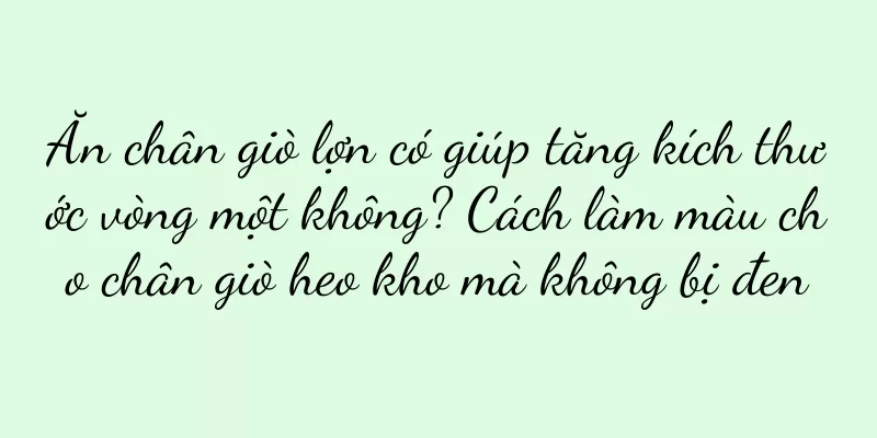 Ăn chân giò lợn có giúp tăng kích thước vòng một không? Cách làm màu cho chân giò heo kho mà không bị đen