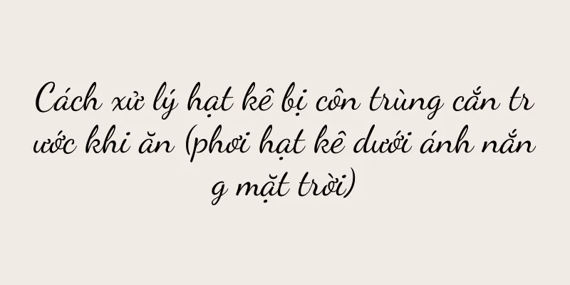 Cách xử lý hạt kê bị côn trùng cắn trước khi ăn (phơi hạt kê dưới ánh nắng mặt trời)