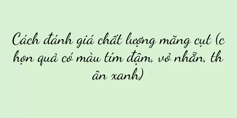 Cách đánh giá chất lượng măng cụt (chọn quả có màu tím đậm, vỏ nhẵn, thân xanh)
