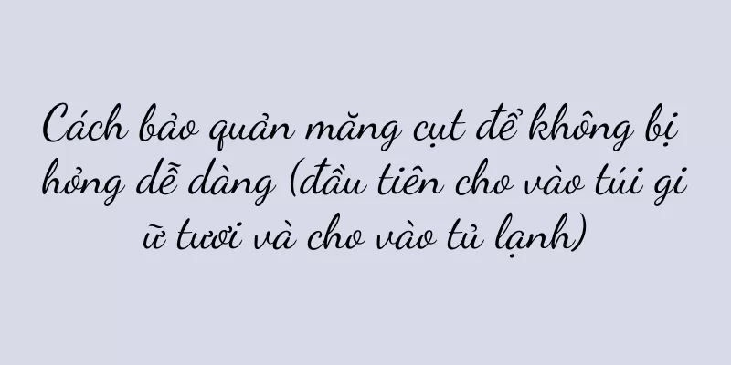 Cách bảo quản măng cụt để không bị hỏng dễ dàng (đầu tiên cho vào túi giữ tươi và cho vào tủ lạnh)