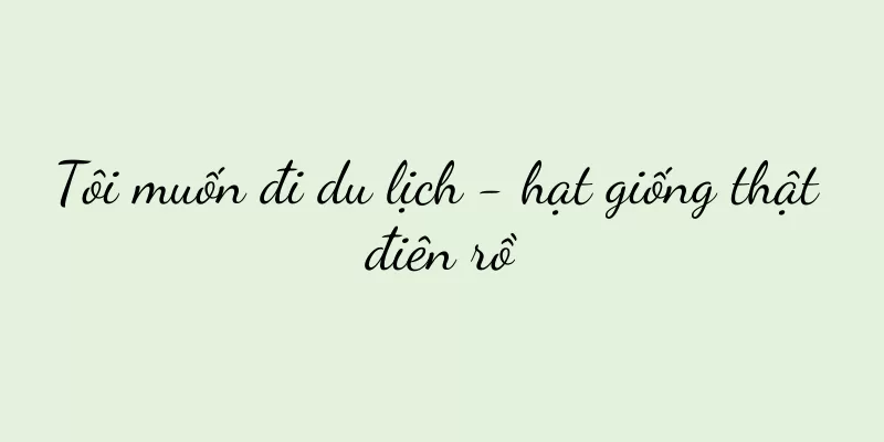 Tôi muốn đi du lịch - hạt giống thật điên rồ