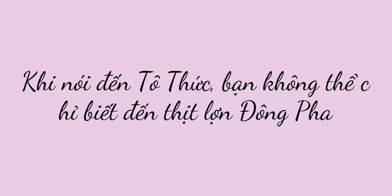 Khi nói đến Tô Thức, bạn không thể chỉ biết đến thịt lợn Đông Pha