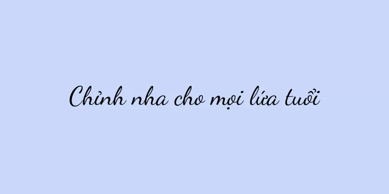 Chỉnh nha cho mọi lứa tuổi