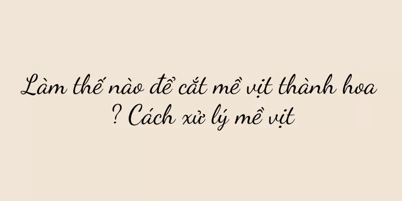 Làm thế nào để cắt mề vịt thành hoa? Cách xử lý mề vịt