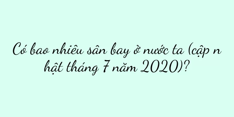 Có bao nhiêu sân bay ở nước ta (cập nhật tháng 7 năm 2020)?