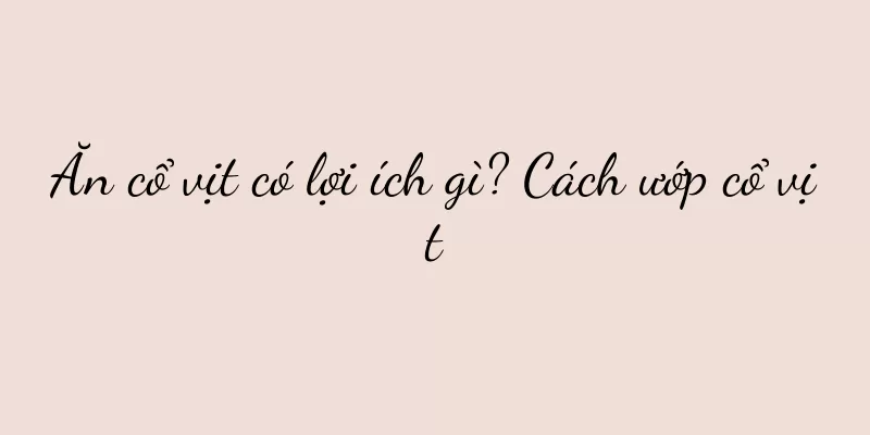 Ăn cổ vịt có lợi ích gì? Cách ướp cổ vịt
