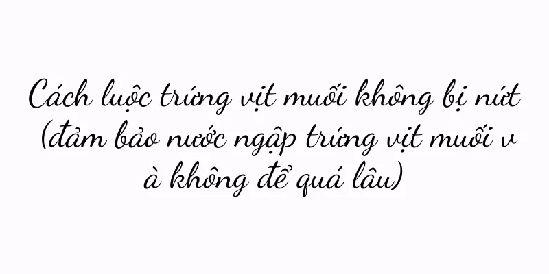 Cách luộc trứng vịt muối không bị nứt (đảm bảo nước ngập trứng vịt muối và không để quá lâu)