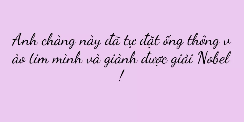 Anh chàng này đã tự đặt ống thông vào tim mình và giành được giải Nobel!