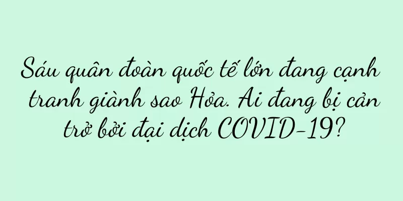 Sáu quân đoàn quốc tế lớn đang cạnh tranh giành sao Hỏa. Ai đang bị cản trở bởi đại dịch COVID-19?