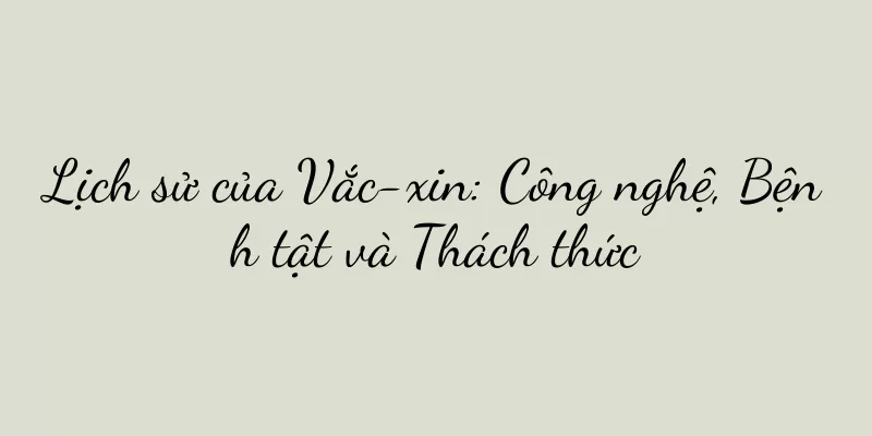 Lịch sử của Vắc-xin: Công nghệ, Bệnh tật và Thách thức