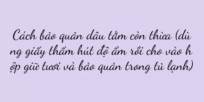 Cách bảo quản dâu tằm còn thừa (dùng giấy thấm hút độ ẩm rồi cho vào hộp giữ tươi và bảo quản trong tủ lạnh)