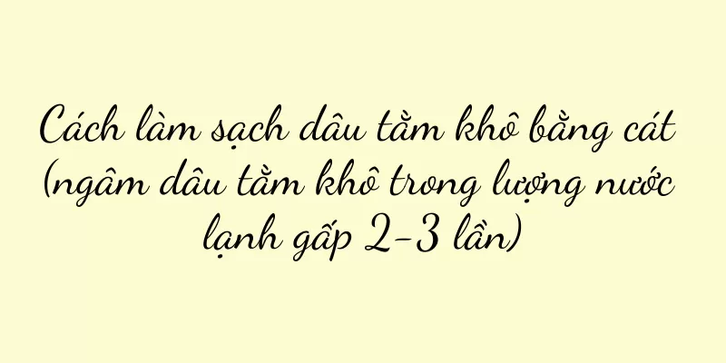 Cách làm sạch dâu tằm khô bằng cát (ngâm dâu tằm khô trong lượng nước lạnh gấp 2-3 lần)