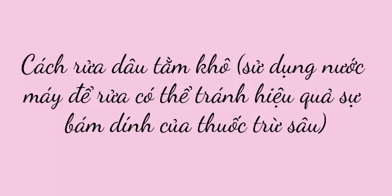 Cách rửa dâu tằm khô (sử dụng nước máy để rửa có thể tránh hiệu quả sự bám dính của thuốc trừ sâu)