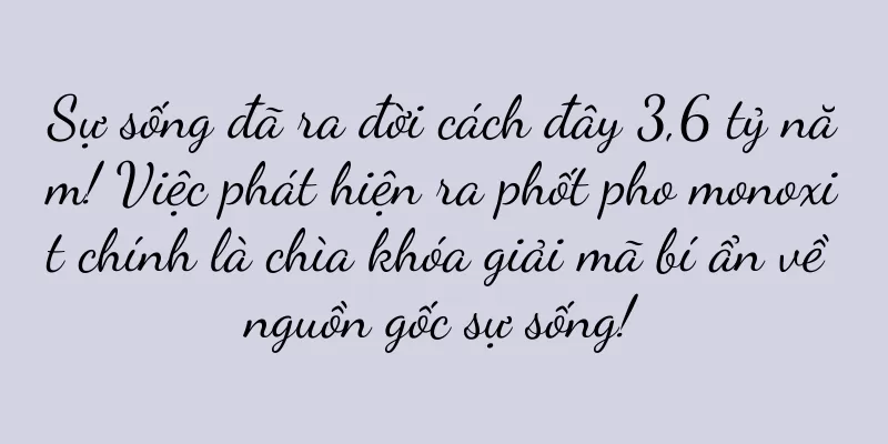 Sự sống đã ra đời cách đây 3,6 tỷ năm! Việc phát hiện ra phốt pho monoxit chính là chìa khóa giải mã bí ẩn về nguồn gốc sự sống!