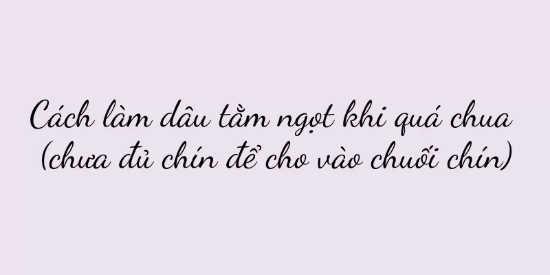 Cách làm dâu tằm ngọt khi quá chua (chưa đủ chín để cho vào chuối chín)