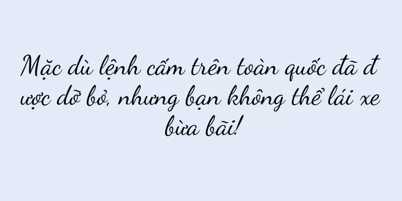 Mặc dù lệnh cấm trên toàn quốc đã được dỡ bỏ, nhưng bạn không thể lái xe bừa bãi!