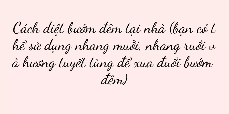 Cách diệt bướm đêm tại nhà (bạn có thể sử dụng nhang muỗi, nhang ruồi và hương tuyết tùng để xua đuổi bướm đêm)