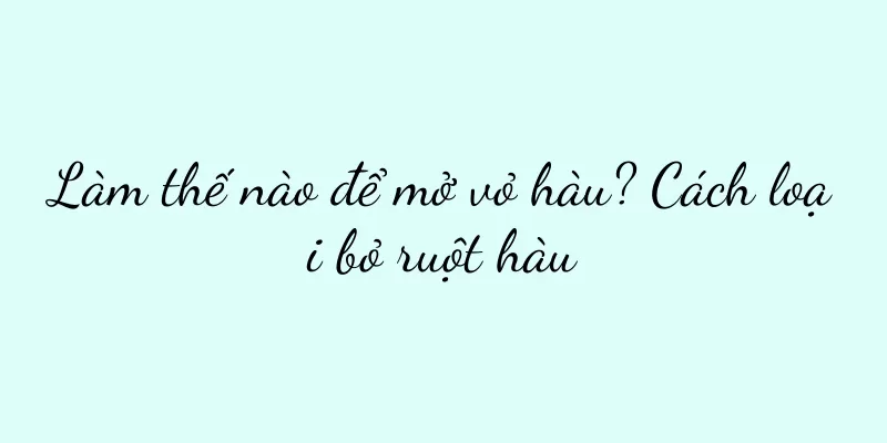 Làm thế nào để mở vỏ hàu? Cách loại bỏ ruột hàu