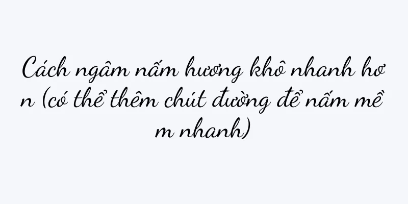 Cách ngâm nấm hương khô nhanh hơn (có thể thêm chút đường để nấm mềm nhanh)