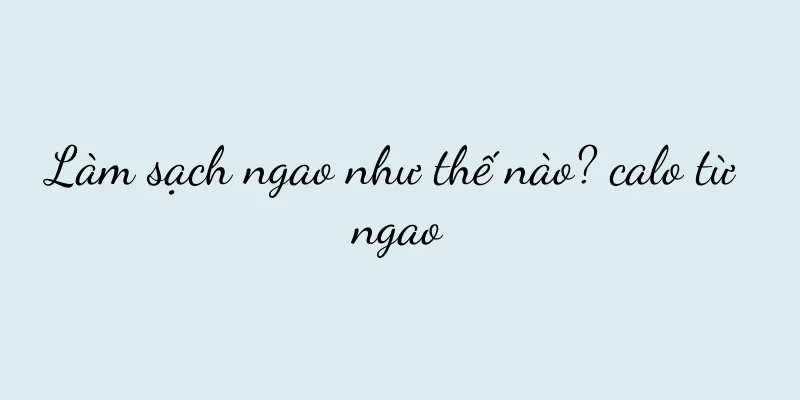 Làm sạch ngao như thế nào? calo từ ngao