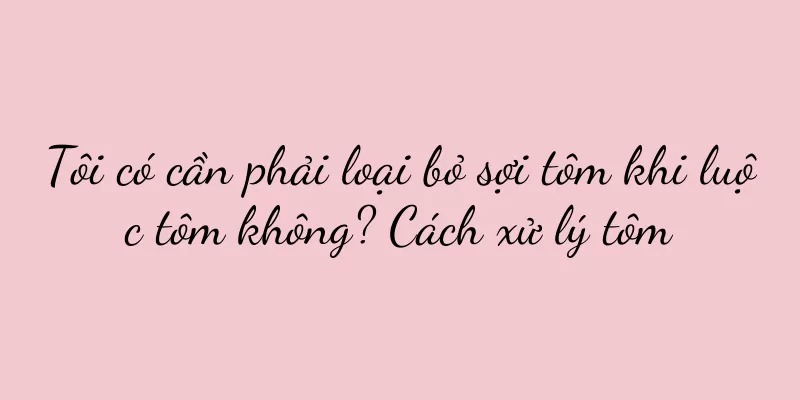Tôi có cần phải loại bỏ sợi tôm khi luộc tôm không? Cách xử lý tôm