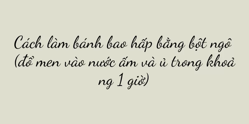 Cách làm bánh bao hấp bằng bột ngô (đổ men vào nước ấm và ủ trong khoảng 1 giờ)