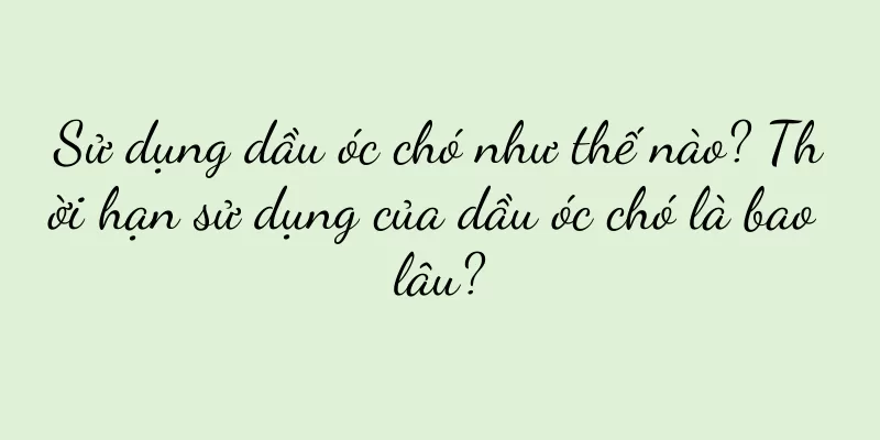 Sử dụng dầu óc chó như thế nào? Thời hạn sử dụng của dầu óc chó là bao lâu?